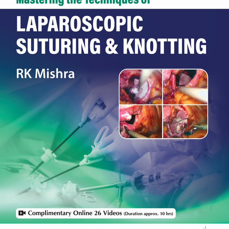MASTERING THE TECHNIQUES OF LAPAROSCOPIC SUTURING & KNOTTING, 2/E R.P., BY, RK MISHRA
