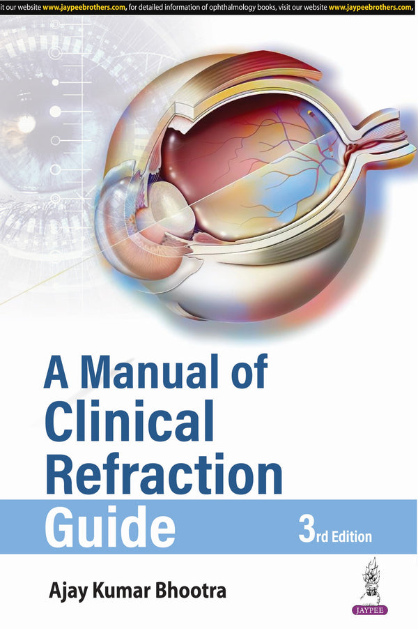 A MANUAL OF CLINICAL REFRACTION GUIDE 3/E, 2025, AJAY KUMAR BHOOTRA