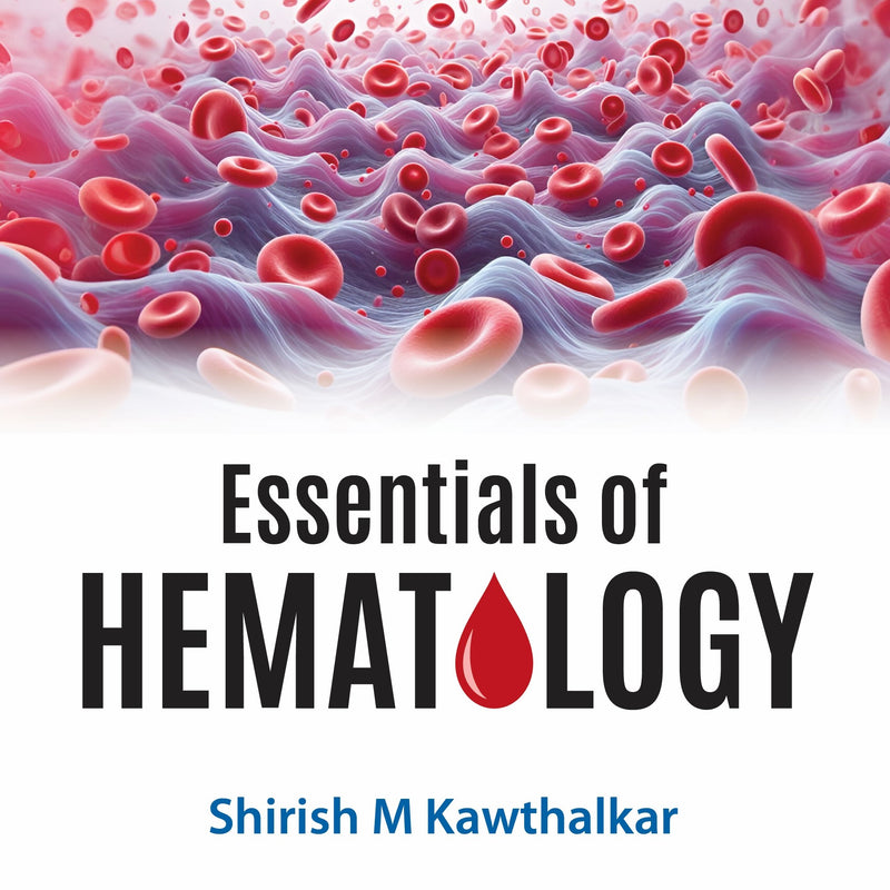 ESSENTIALS OF HEMATOLOGY, 4/E R.P., BY, SHIRISH M KAWTHALKAR