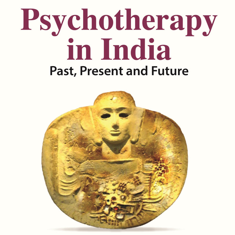 PSYCHOTHERAPY IN INDIA: PAST, PRESENT AND FUTURE, 1/E R.P., BY, GEETHA DESAI