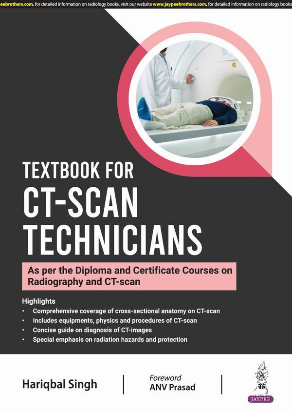 TEXTBOOK FOR CT-SCAN TECHNICIANS (AS PER THE DIPLOMA AND CERTIFICATE COURSES ON RADIOGRAPHY AND CT-S 1/E R.P., 2025, HARIQBAL SINGH