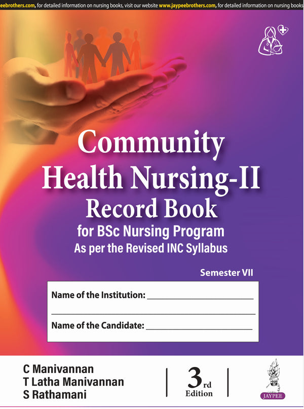 COMMUNITY HEALTH NURSING-II RECORD BOOK FOR BSC NURSING PROGRAM 3/E R.P., 2025, C MANIVANNAN