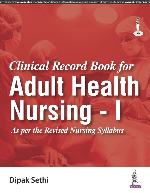 CLINICAL RECORD BOOK FOR ADULT HEALTH NURSING - I 1/E R.P., 2025, DIPAK SETHI