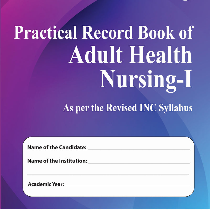 PRACTICAL RECORD BOOK OF ADULT HEALTH NURSING-I (AS PER THE REVISED INC SYLLABUS) 2/E R.P., 2025, RAJESH KUMAR SHARMA