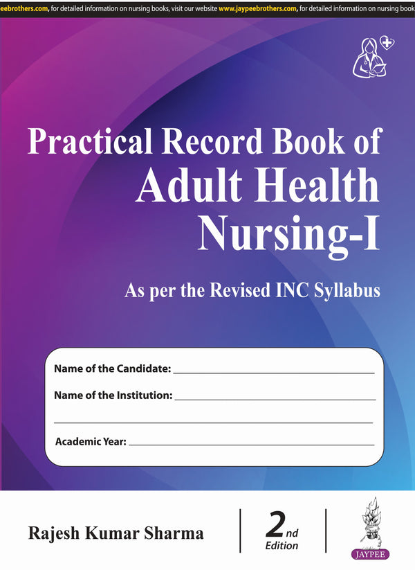 PRACTICAL RECORD BOOK OF ADULT HEALTH NURSING-I (AS PER THE REVISED INC SYLLABUS) 2/E R.P., 2025, RAJESH KUMAR SHARMA