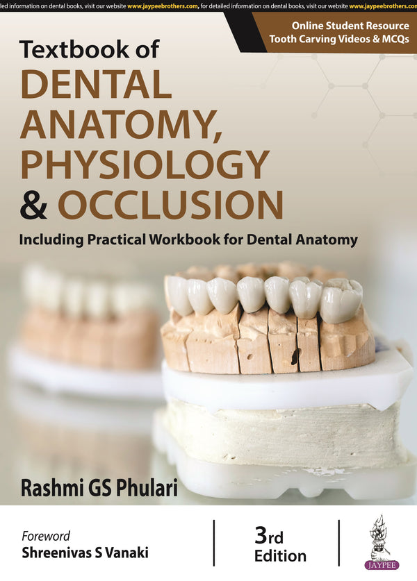 TEXTBOOK OF DENTAL ANATOMY, PHYSIOLOGY & OCCLUSION (INCLUDING PRACTICAL WORKBOOK FOR DENTAL ANATOMY), 3/E R.P., BY, RASHMI GS PHULARI