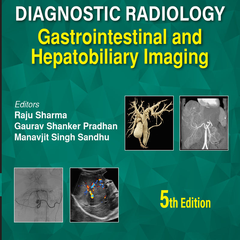 AIIMS-MAMC-PGI IMAGING SERIES DIAGNOSTIC RADIOLOGY: GASTROINTESTINAL AND HEPATOBILIARY IMAGING 5/E, 2025, RAJU SHARMA