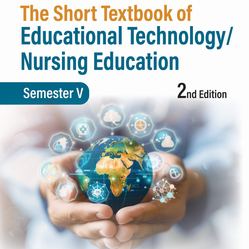 THE SHORT TEXTBOOK OF EDUCATIONAL TECHNOLOGY/NURSING EDUCATION (SEMESTER V), 2/E R.P., BY, VEERABHADRAPPA GM