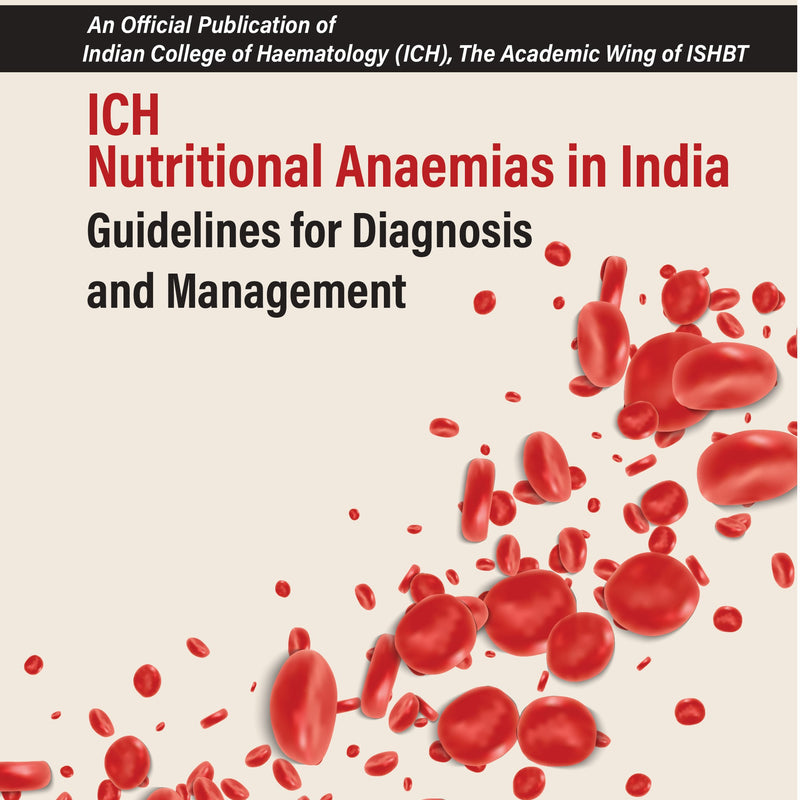 ICH Nutritional Anaemias in India Guidelines for Diagnosis and Management 1st/2024 by  ISHBT