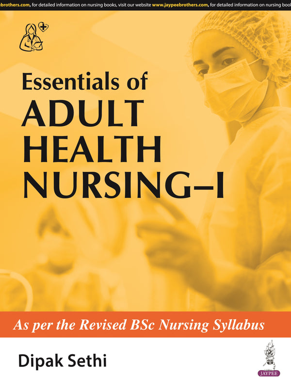 ESSENTIALS OF ADULT HEALTH NURSING- I, 1/E R.P., BY, DIPAK SETHI