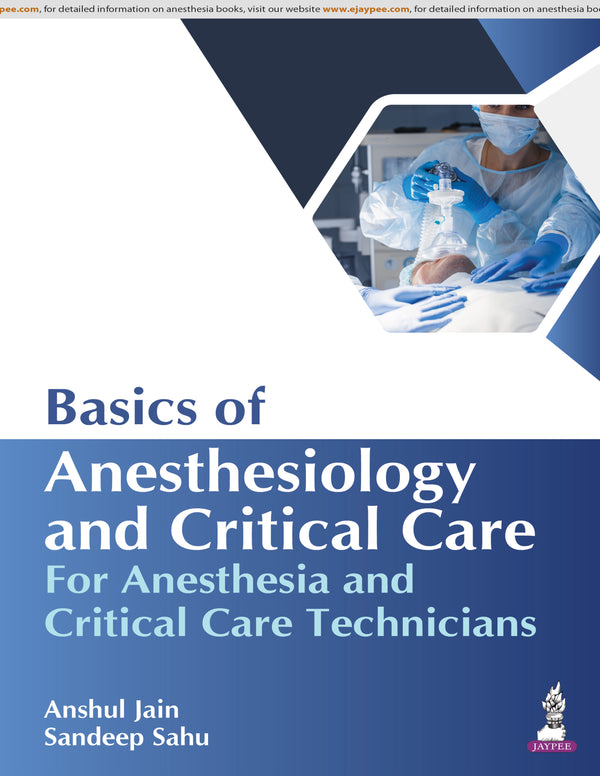 BASICS OF ANESTHESIOLOGY AND CRITICAL CARE FOR ANESTHESIA AND CRITICAL CARE TECHNICIANS, 1/E, ANSHUL JAIN