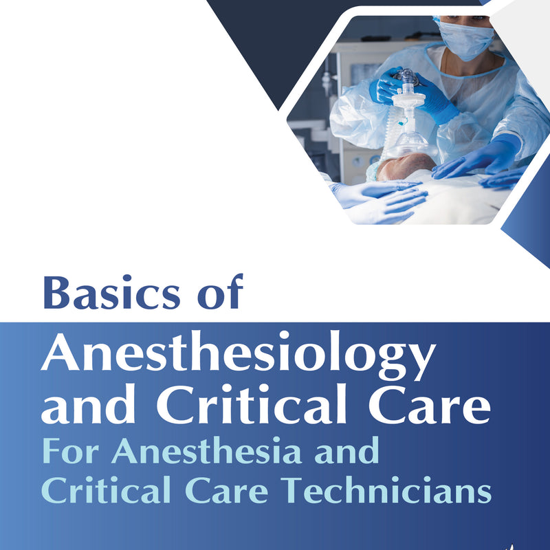 BASICS OF ANESTHESIOLOGY AND CRITICAL CARE FOR ANESTHESIA AND CRITICAL CARE TECHNICIANS, 1/E, ANSHUL JAIN