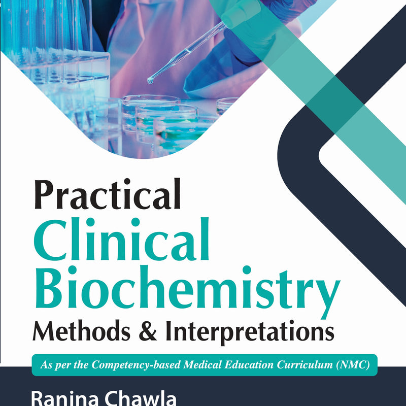 PRACTICAL CLINICAL BIOCHEMISTRY METHODS & INTERPRETATIONS, 6/E R.P., BY, RANJNA CHAWLA