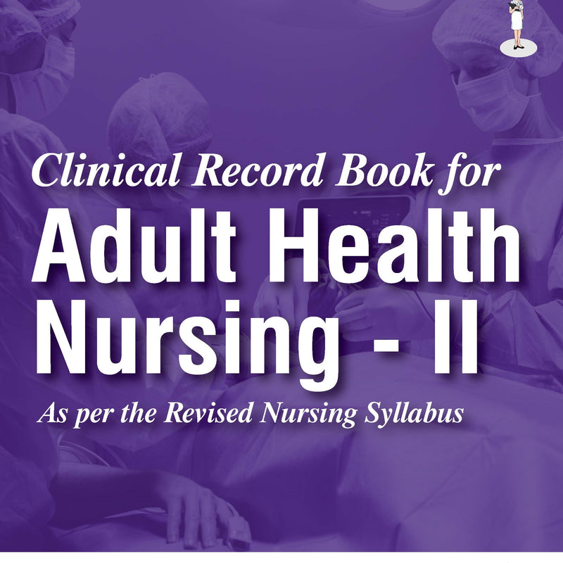 CLINICAL RECORD BOOK FOR ADULT HEALTH NURSING - II 1/E R.P., 2025, DIPAK SETHI