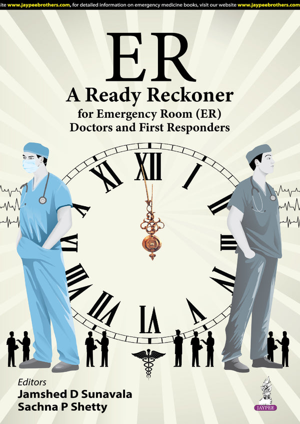 ER A READY RECKONER FOR EMERGENCY ROOM (ER) DOCTORS AND FIRST RESPONDERS, 1/E, BY, JAMSHED D SUNAVALA