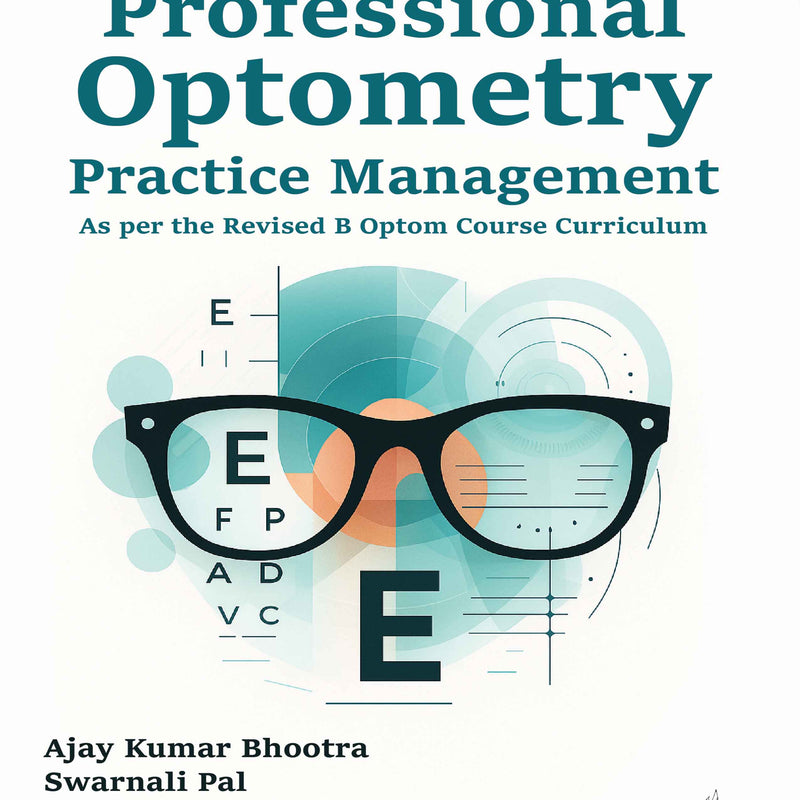 PROFESSIONAL OPTOMETRY PRACTICE MANAGEMENT, 1/E, AJAY KUMAR BHOOTRA