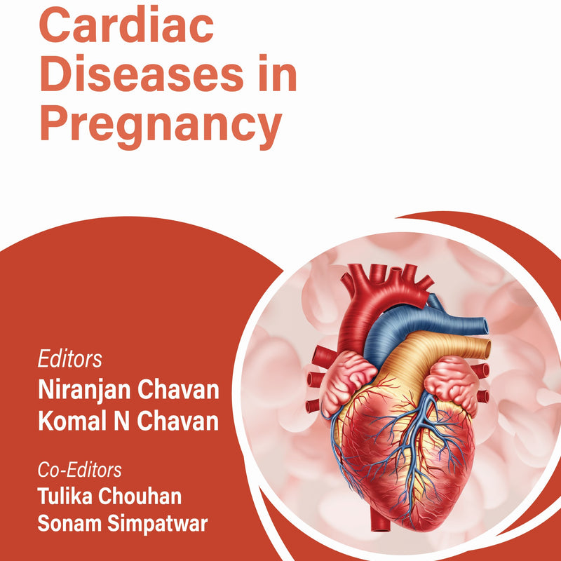 OBS AND GYNAE PG FOCUS SERIES CARDIAC DISEASES IN PREGNANCY, 1/E, BY, KOMAL N CHAVAN