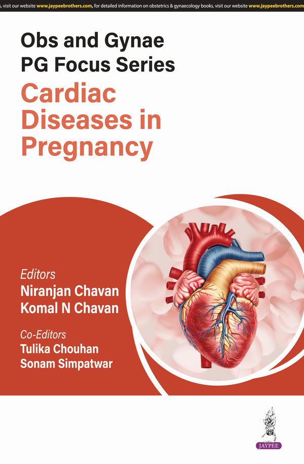OBS AND GYNAE PG FOCUS SERIES CARDIAC DISEASES IN PREGNANCY, 1/E, BY, KOMAL N CHAVAN