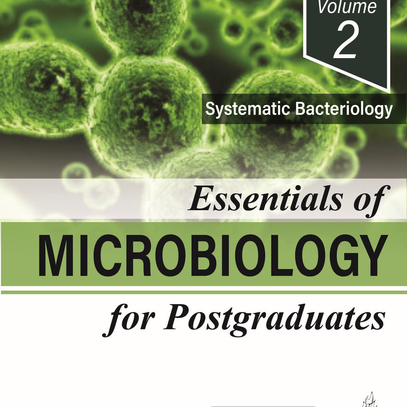ESSENTIALS OF MICROBIOLOGY FOR POSTGRADUATES (VOLUME 2 SYSTEMATIC BACTERIOLOGY) 1/E, 2025, APURBA S SASTRY