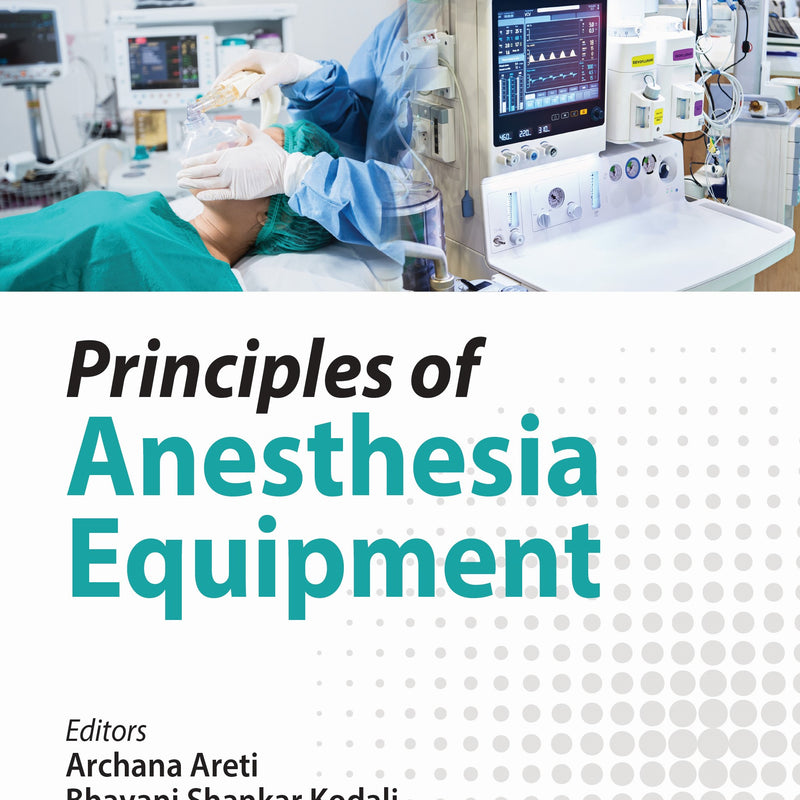 PRINCIPLES OF ANESTHESIA EQUIPMENT, 2/E, BY, ARCHANA ARETI