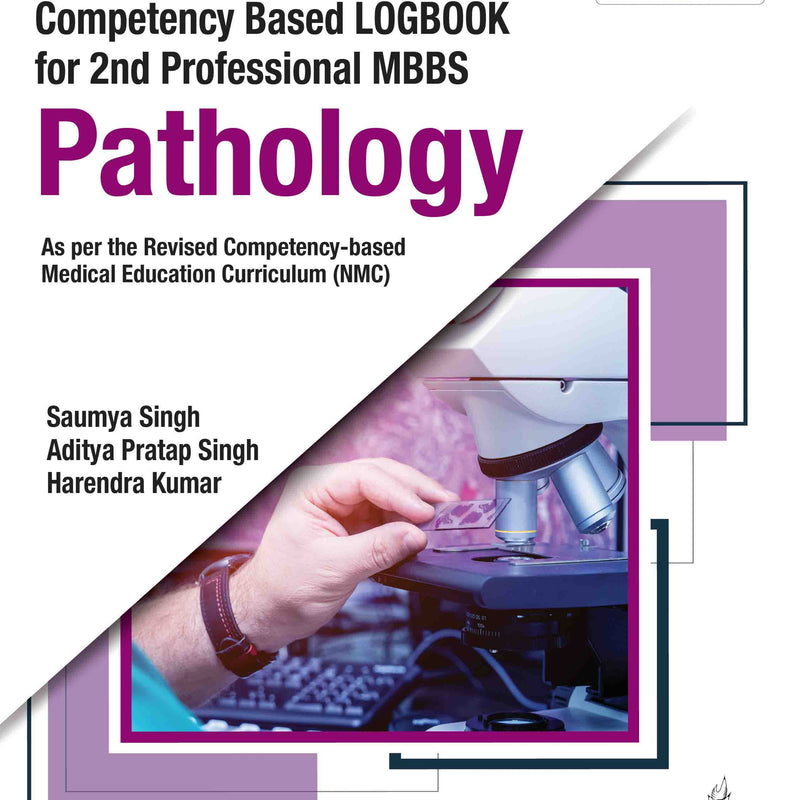 COMPETENCY BASED LOGBOOK FOR 2ND PROFESSIONAL MBBS PATHOLOGY, 3/E, SAUMYA SINGH