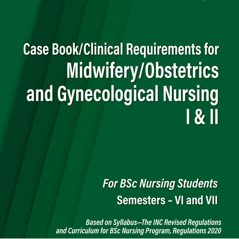 JYOTI DUBE THAKUR, CASE BOOK /CLINICAL REQUIREMENTS FOR MIDWIFERY/OBSTETRICS AND GYNECOLOGICAL NURSING I & II, 3/E, 9789366161099