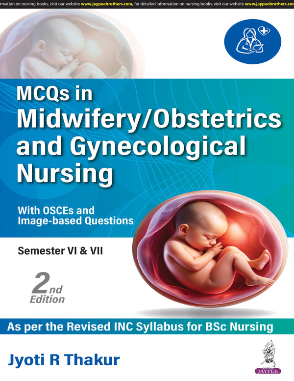 MCQS IN MIDWIFERY/OBSTETRICS AND GYNECOLOGICAL NURSING (WITH OSCES AND IMAGE BASED QUESTIONS) 2/E, 2025, JYOTI R THAKUR