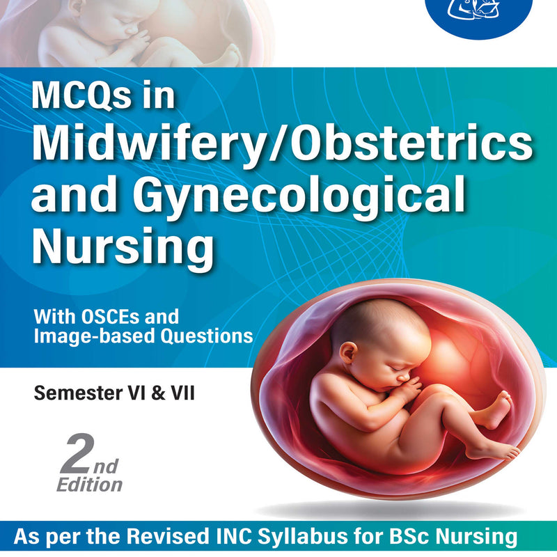 MCQS IN MIDWIFERY/OBSTETRICS AND GYNECOLOGICAL NURSING (WITH OSCES AND IMAGE BASED QUESTIONS) 2/E, 2025, JYOTI R THAKUR