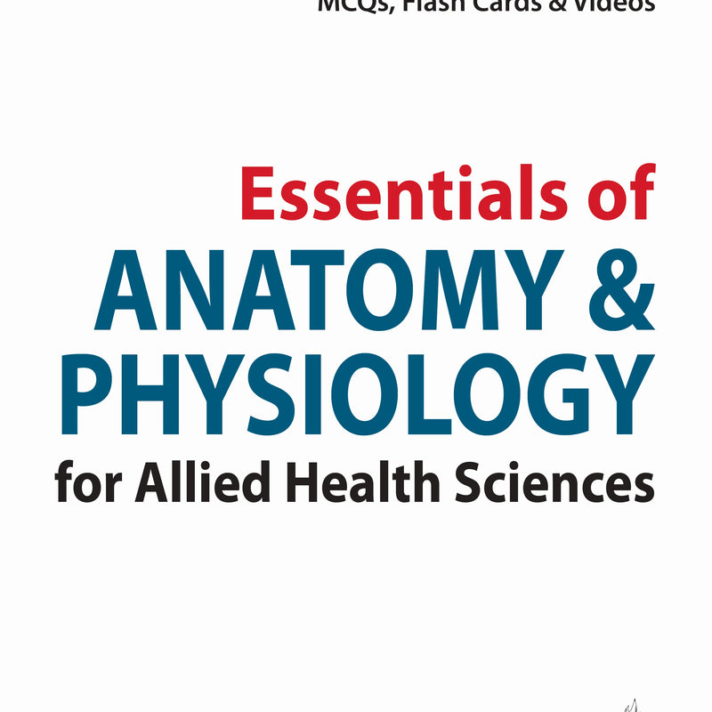 ESSENTIALS OF ANATOMY & PHYSIOLOGY FOR ALLIED HEALTH SCIENCES 1/E, 2025, PR ASHALATHA