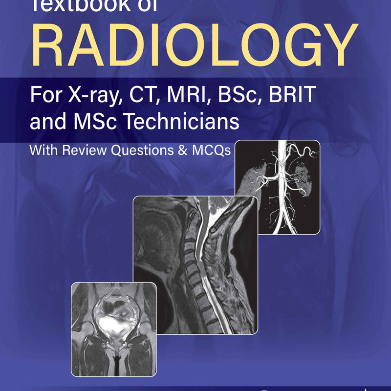 TEXTBOOK OF RADIOLOGY (FOR X-RAY,CT,MRI,BSC BRIT AND MSC TECHNICIANS WITH REVIEW QUESTIONS & MCQS), 3/E, SACHIN KHANDURI
