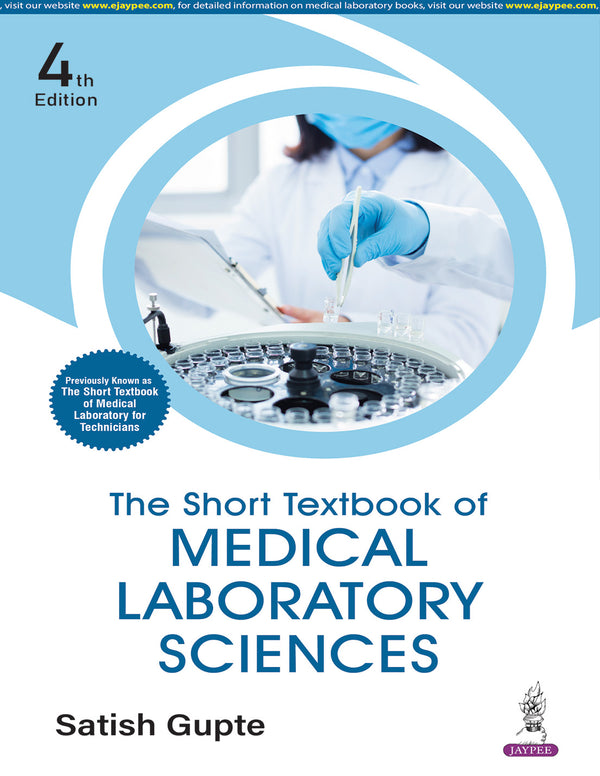 THE SHORT TEXTBOOK OF MEDICAL LABORATORY SCIENCES, 4/E, SATISH GUPTE