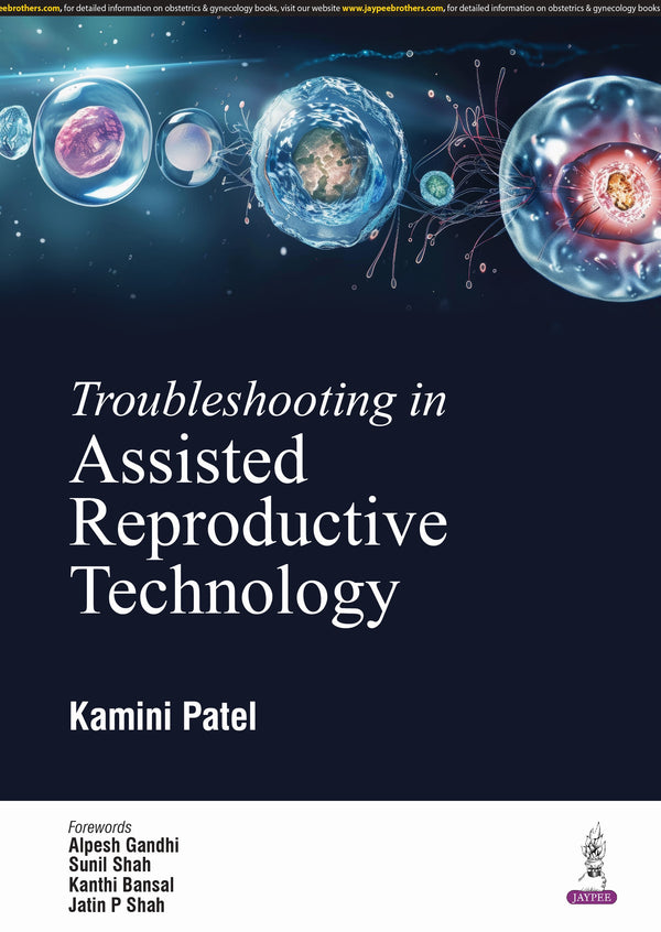 TROUBLESHOOTING IN ASSISTED REPRODUCTIVE TECHNOLOGY, 1/E R.P., BY, KAMINI PATEL