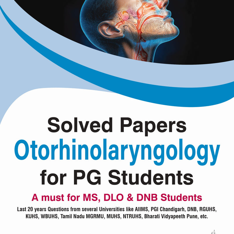 SOLVED PAPERS OTORHINOLARYNGOLOGY FOR PG STUDENTS(A MUST FOR MS,DLO & DNB STUDENTS), 1/E, BY, TITHI DEBNATH