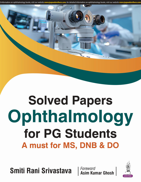 SOLVED PAPERS OPHTHALMOLOGY FOR PG STUDENTS A MUST FOR MS. DNB & DO, 1/E R.P., BY, SMITI RANI SRIVASTAVA