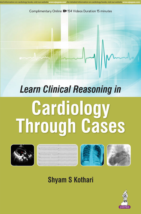 LEARN CLINICAL REASONING IN CARDIOLOGY THROUGH CASES, 1/E, SHYAM S KOTHARI