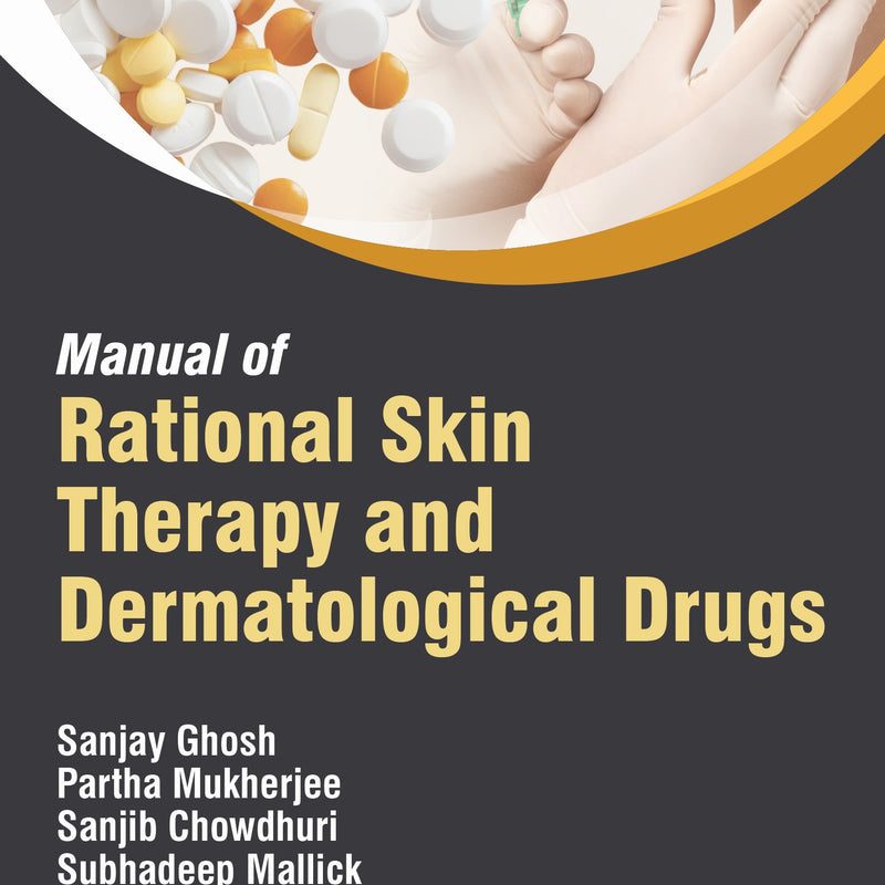 MANUAL OF RATIONAL SKIN THERAPY AND DERMATOLOGICAL DRUGS, 2/E, BY, SANJAY GHOSH