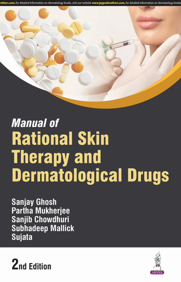 MANUAL OF RATIONAL SKIN THERAPY AND DERMATOLOGICAL DRUGS, 2/E, BY, SANJAY GHOSH