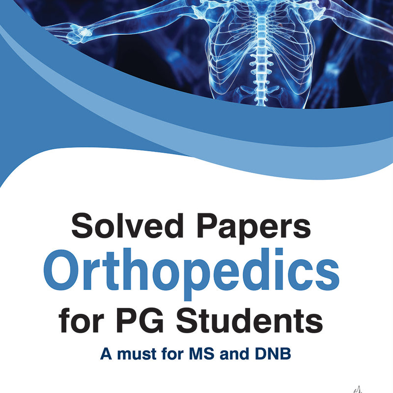 SOLVED PAPERS ORTHOPEDICS FOR PG STUDENTS, 1/E, ABDUL GHANI
