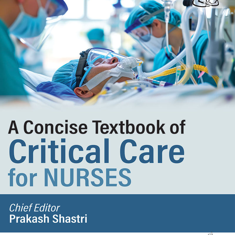 A CONCISE TEXTBOOK OF CRITICAL CARE FOR NURSES, 1/E, BY, PRAKASH SHASTRI