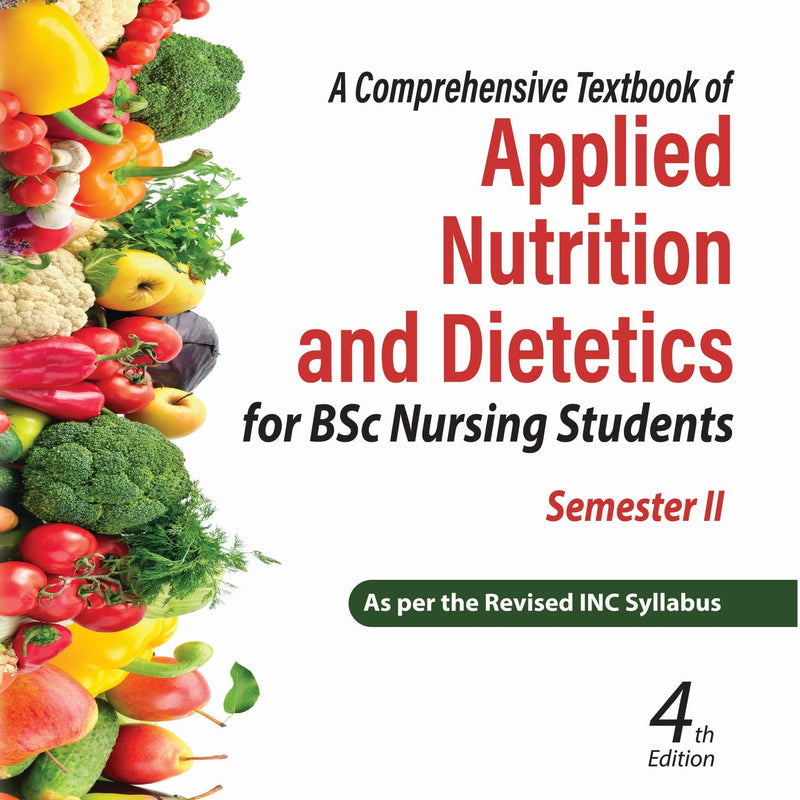 A COMPREHENSIVE TEXTBOOK OF APPLIED NUTRITION AND DIETETICS FOR BSC NURSING STUDENTS SEMESTER II, 4/E R.P., BY, DARSHAN SOHI