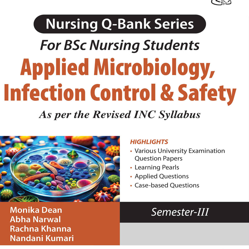 NURSING Q-BANK SERIES FOR BSC NURSING STUDENTS APPLIED MICROBIOLOGY, INFECTION CONTROL & SAFETY, 1/E, BY, MONIKA DEAN