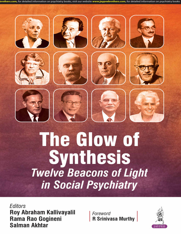 THE GLOW OF SYNTHESIS TWELVE BEACONS OF LIGHT IN SOCIAL PSYCHIATRY 1/E, 2025, ROY ABRAHAM KALLIVAYALIL
