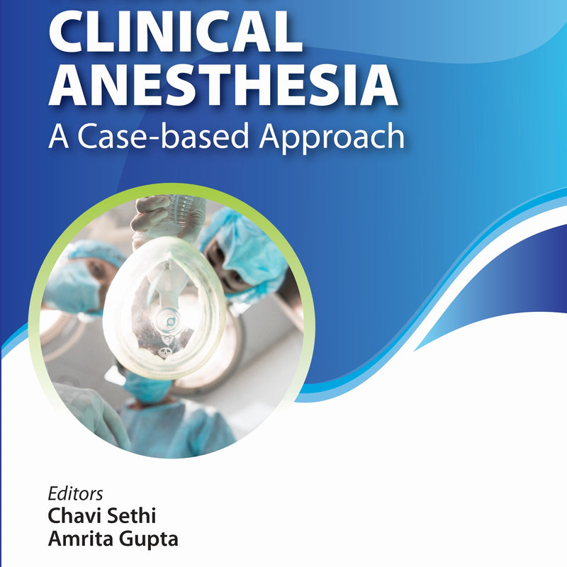 HANDBOOK OF CLINICAL ANESTHESIA (A CASE-BASED APPROACH), 1/E R.P., BY, CHAVI SETHI