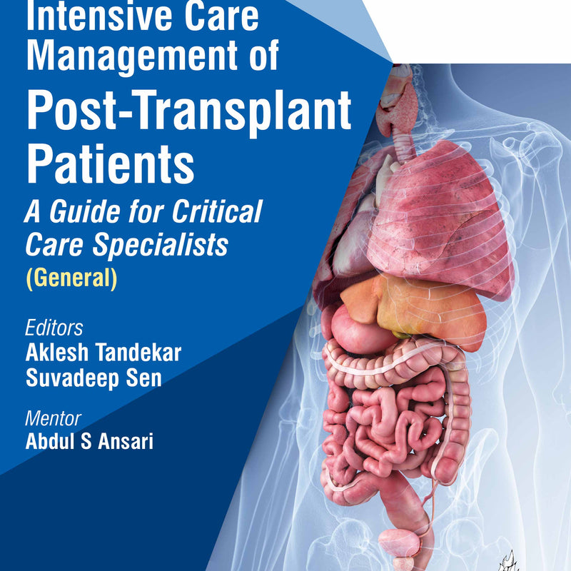 INTENSIVE CARE MANAGEMENT OF POST-TRANSPLANT PATIENTS: A GUIDE FOR CRITICAL CARE SPECIALISTS, VOL.1, 1/E, AKLESH TANDEKAR