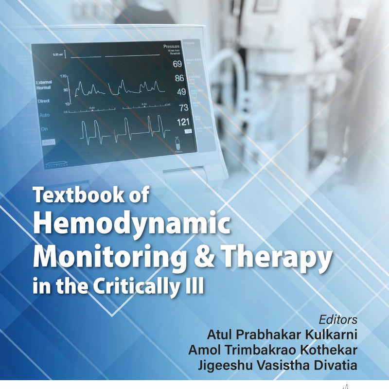 TEXTBOOK OF HEMODYNAMIC MONITORING & THERAPY IN THE CRITICALLY ILL, 2/E R.P., BY, ATUL PRABHAKAR KULKARNI
