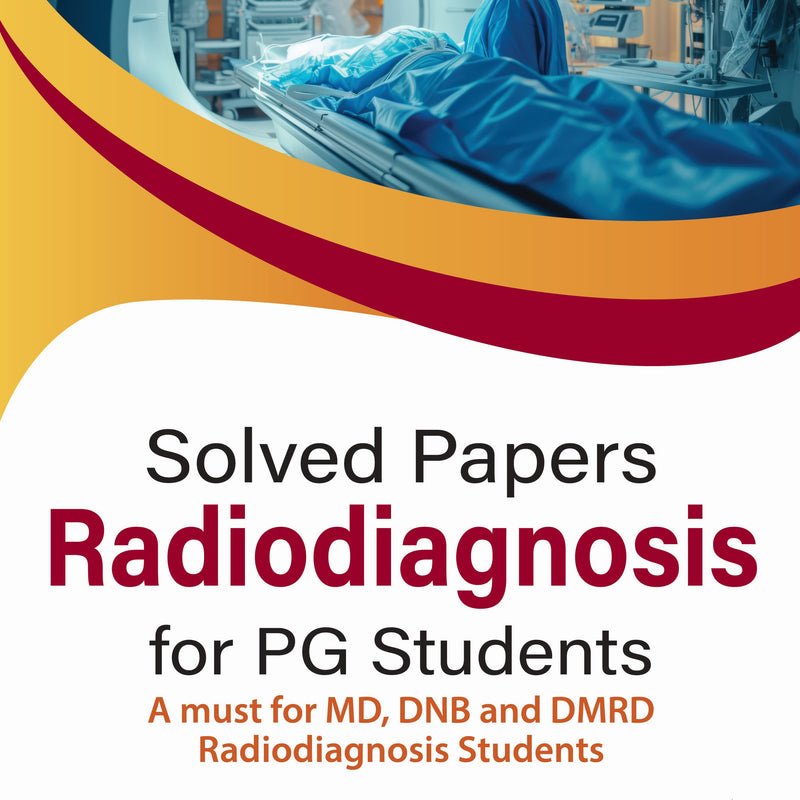 SOLVED PAPERS RADIODIAGNOSIS FOR PG STUDENTS, 1/E, BY, SOUMIK DAS