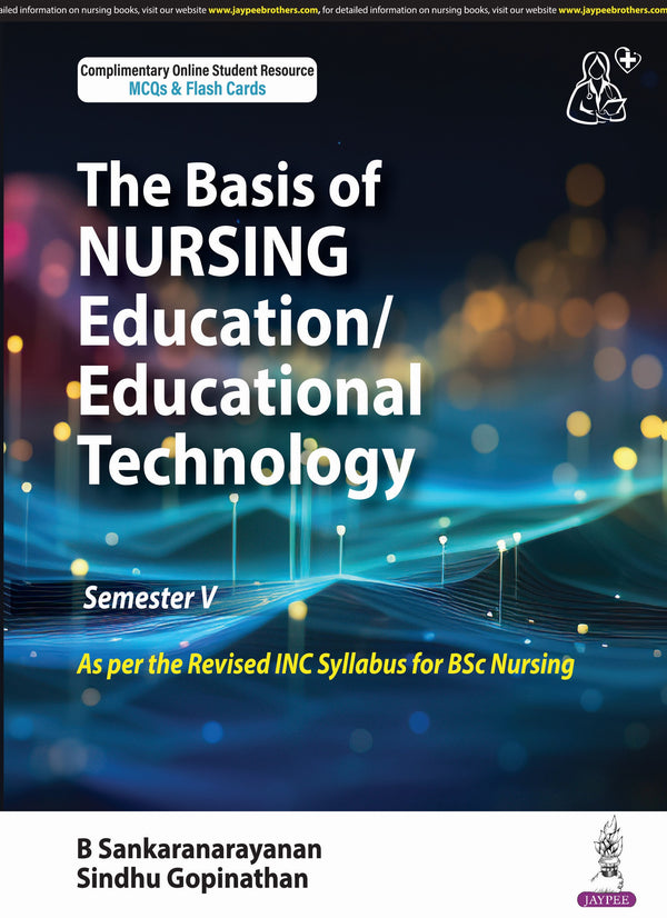 THE BASIS OF NURSING EDUCATION/EDUCATIONAL TECHNOLOGY (SEMESTER V) 1/E, 2025, B SANKARANARAYANAN