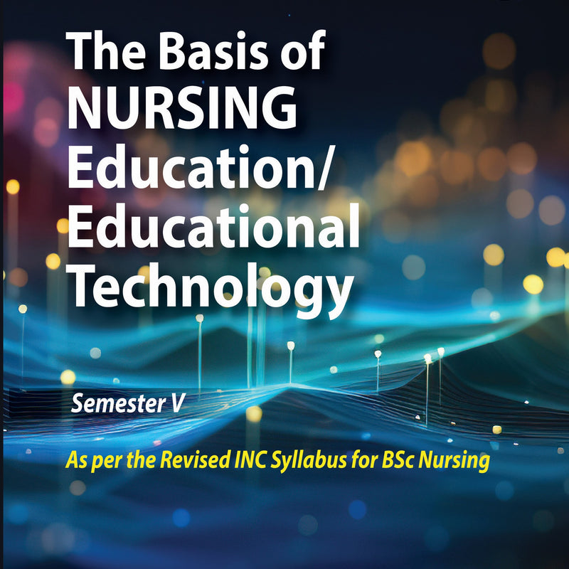 THE BASIS OF NURSING EDUCATION/EDUCATIONAL TECHNOLOGY (SEMESTER V), 1/E R.P., BY, B SANKARANARAYANAN