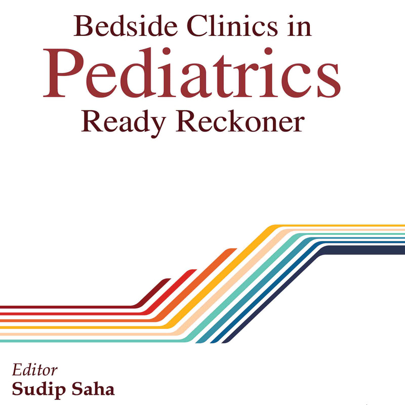 BEDSIDE CLINICS IN PEDIATRICS READY RECKONER, 1/E, BY, SUDIP SAHA