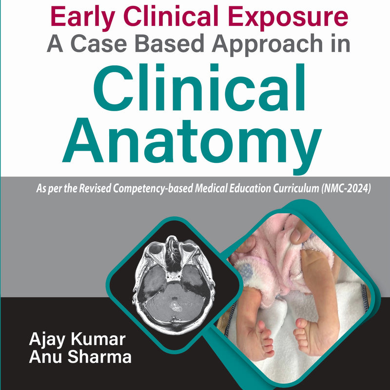 EARLY CLINICAL EXPOSURE A CASE BASED APPROACH IN CLINICAL ANATOMY, 2/E R.P., BY, AJAY KUMAR